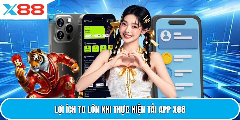 Lợi ích to lớn khi thực hiện tải app X88