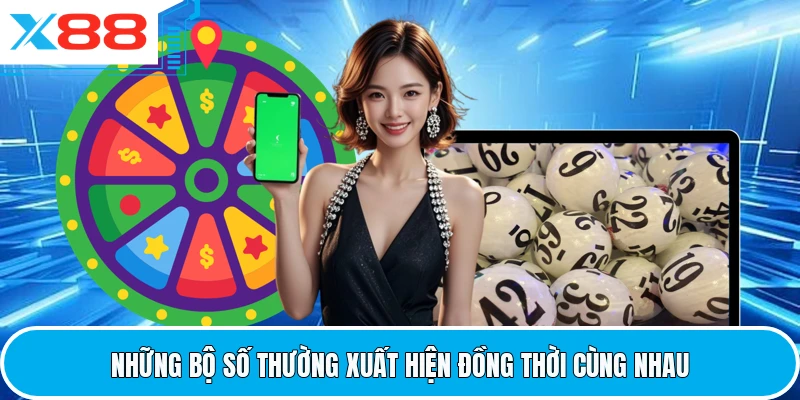 Những bộ số thường xuất hiện đồng thời cùng nhau