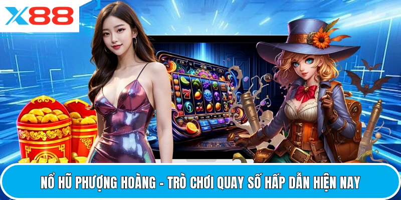 Nổ Hũ Phượng Hoàng - Trò Chơi Quay Số Hấp Dẫn Hiện Nay