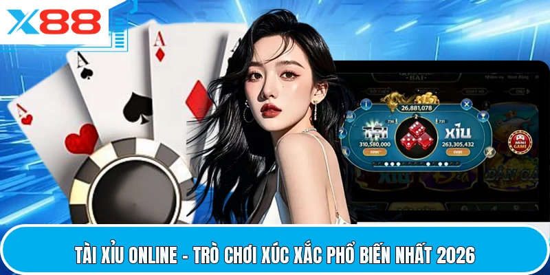 Tài Xỉu Online - Trò Chơi Xúc Xắc Phổ Biến Nhất 2026