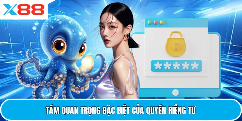 Tầm quan trọng đặc biệt của quyền riêng tư