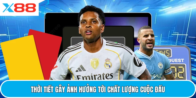 Thời tiết gây ảnh hưởng tới chất lượng cuộc đấu