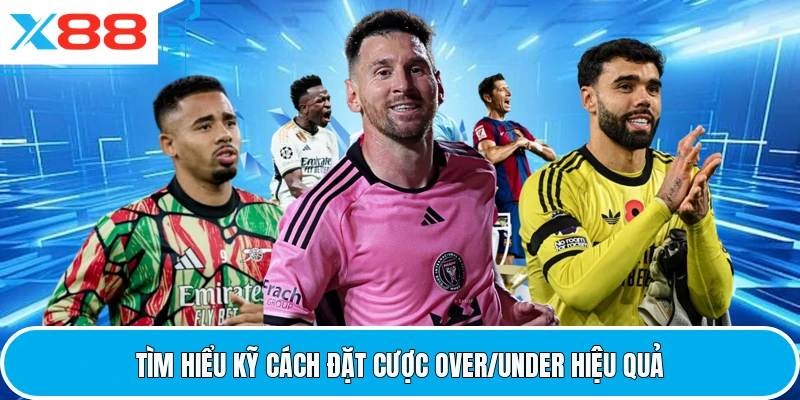 Tìm hiểu kỹ cách đặt cược over/under hiệu quả